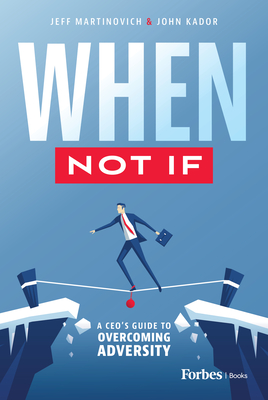 When Not If: A Ceo's Guide to Overcoming Adversity - Martinovich, Jeff, and Kador, John