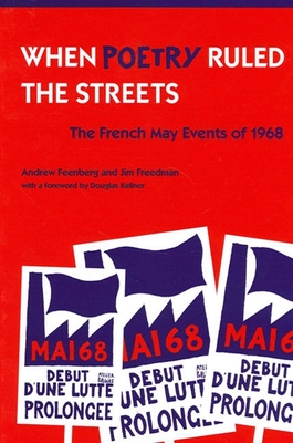When Poetry Ruled the Streets: The French May Events of 1968 - Feenberg, Andrew, and Freedman, Jim, and Kellner, Douglas, Professor, PhD (Foreword by)