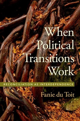 When Political Transitions Work: Reconciliation as Interdependence - Du Toit, Fanie