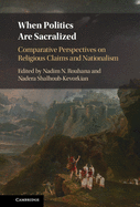 When Politics Are Sacralized: Comparative Perspectives on Religious Claims and Nationalism