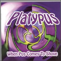 When Pus Comes to Shove - Platypus