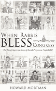 When Rabbis Bless Congress: The Great American Story of Jewish Prayers on Capitol Hill