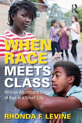 When Race Meets Class: African Americans Coming of Age in a Small City - Levine, Rhonda