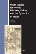 When Rituals Go Wrong: Mistakes, Failure, and the Dynamics of Ritual