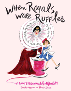 When Royals Wore Ruffles: A Funny and Fashionable Alphabet! - Jaber, Pamela