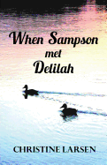 When Sampson Met Delilah: ... Just Another Duck's Tale