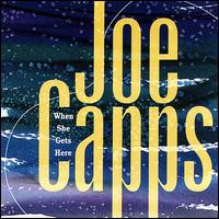 When She Gets Here - Joe Capps