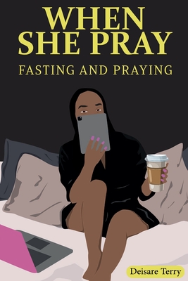 When she Pray: Fasting And Praying - Terry, Deisare