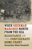 When Sherman Marched North from the Sea: Resistance on the Confederate Home Front