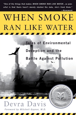 When Smoke Ran Like Water: Tales of Environmental Deception and the Battle Against Pollution - Davis, Devra Lee