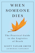 When Someone Dies: The Practical Guide to the Logistics of Death