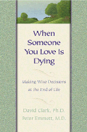 When Someone You Love is Dying: Making Wise Decisions at the End of Life