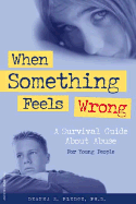 When Something Feels Wrong: A Survival Guide about Abuse for Young People
