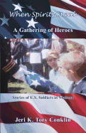 When Spirits Speak: A Gathering of Heroes: Stories of U.S. Soldiers in Vietnam