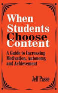 When Students Choose Content: A Guide to Increasing Motivation, Autonomy, and Achievement