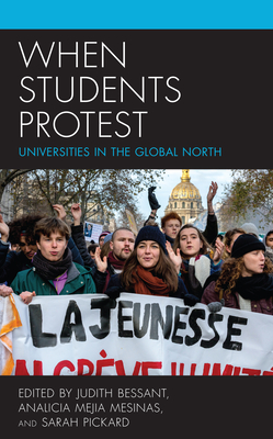 When Students Protest: Universities in the Global North - Bessant, Judith (Editor), and Mesinas, Analicia Mejia (Editor), and Pickard, Sarah (Editor)