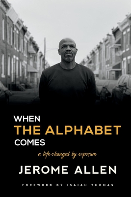 When the Alphabet Comes: A Life Changed by Exposure - Allen, Jerome