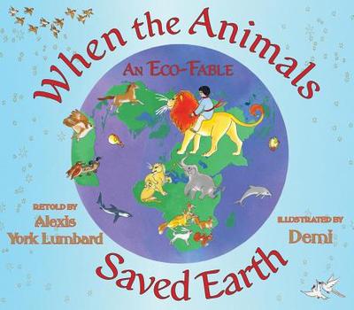 When the Animals Saved Earth: An Eco-Fable - York Lumbard, Alexis (Retold by)