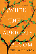When the Apricots Bloom: A Novel of Riveting and Evocative Fiction