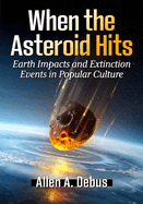 When the Asteroid Hits: Earth Impacts and Extinction Events in Popular Culture