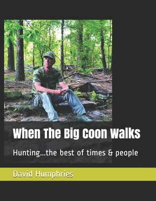When The Big Coon Walks: Hunting..the best of times and people - Humphries, David
