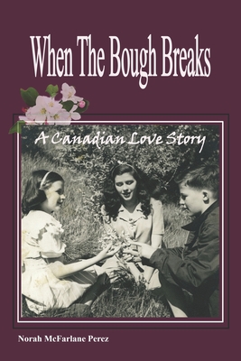 When The Bough Breaks: A Canadian Love Story - Perez, Norah McFarlane