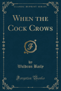 When the Cock Crows (Classic Reprint)