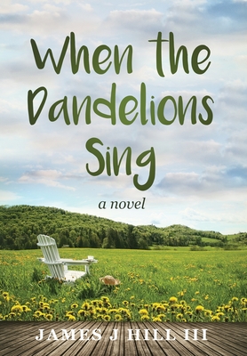 When the Dandelions Sing - Hill, James J