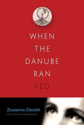 When the Danube Ran Red - Ozsvath, Zsuzsanna