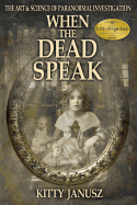 When the Dead Speak: The Art and Science of Paranormal Investigation