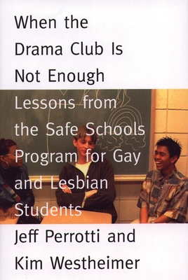 When the Drama Club is Not Enough: Lessons from the Safe Schools Program for Gay and Lesbian Students - Perrotti, Jeff, and Westheimer, Kim