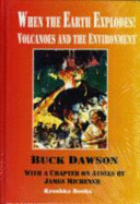 When the Earth Explodes: Volcanoes and the Environment - Dawson, Buck