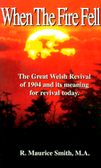 When the Fire Fell: The Great Welsh Revival of 1904 and Its Meaning for Survival Today