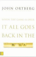 When the Game Is Over, It All Goes Back in the Box - Ortberg, John