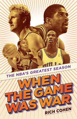 When the Game Was War: The NBA's Greatest Season - Cohen, Rich