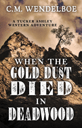 When the Gold Dust Died in Deadwood