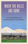 When the Hills Are Gone: Frac Sand Mining and the Struggle for Community