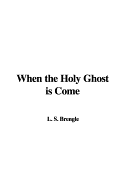 When the Holy Ghost Is Come