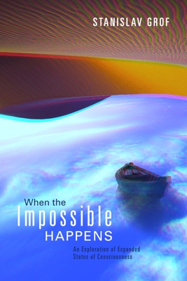 When the Impossible Happens - Grof, Stanislav, M.D.