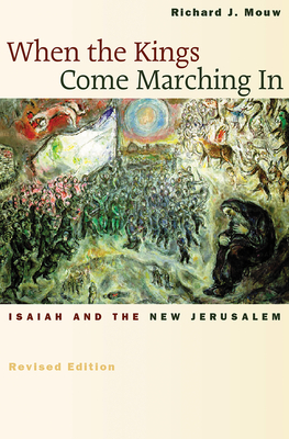 When the Kings Come Marching in: Isaiah and the New Jerusalem - Mouw, Richard J