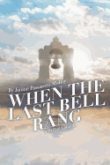 When The Last Bell Rang: A Story of Tragedy, Struggle, Faith, Love and most of all Hope