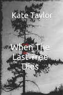 When the Last Tree Dies