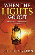 When the Lights Go Out: Memoir of a Missionary to Somalia