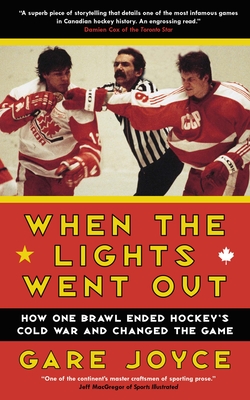 When the Lights Went Out: How One Brawl Ended Hockey's Cold War and Changed the Game - Joyce, Gare
