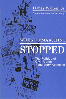 When the Marching Stopped: The Politics of Civil Rights Regulatory Agencies - Walton, Hanes, Prof., Jr.