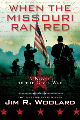 When the Missouri Ran Red: A Novel of the Civil War - Woolard, Jim R