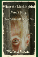 When the Mockingbird Won't Sing: True Grit in 1855, Oregon City