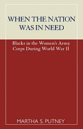 When the Nation Was in Need: Blacks in the Women's Army Corps During World War II