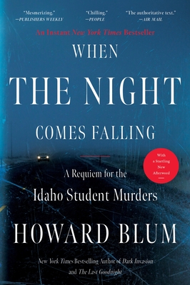When the Night Comes Falling: A Requiem for the Idaho Student Murders - Blum, Howard