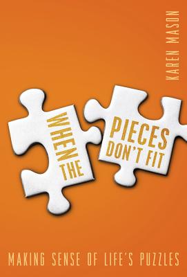 When the Pieces Don't Fit: Making Sense of the Puzzles of Faith - Mason, Karen